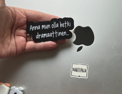 Anna mun olla hetki dramaattinen... | Hauska Vinyylitarra | Laminoitu Tarra