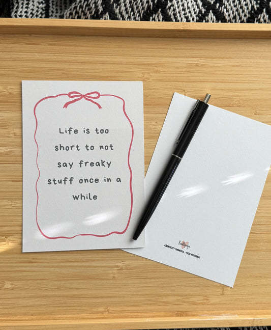 Life is too short to not say freaky stuff once in a while - kortti