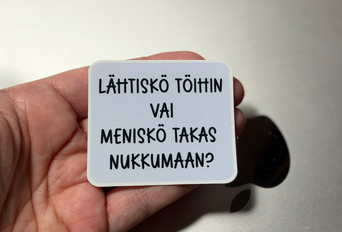 Lähtiskö töihin vai meniskö takas nukkumaan? – laminoitu vinyylitarra