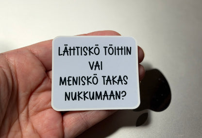 Lähtiskö töihin vai meniskö takas nukkumaan? – laminoitu vinyylitarra