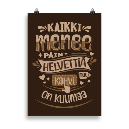 Sarkastinen kahvijuliste: "Kaikki menee päin helvettiä mut kahvi on kuumaa"