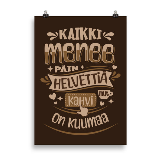 Sarkastinen kahvijuliste: "Kaikki menee päin helvettiä mut kahvi on kuumaa"